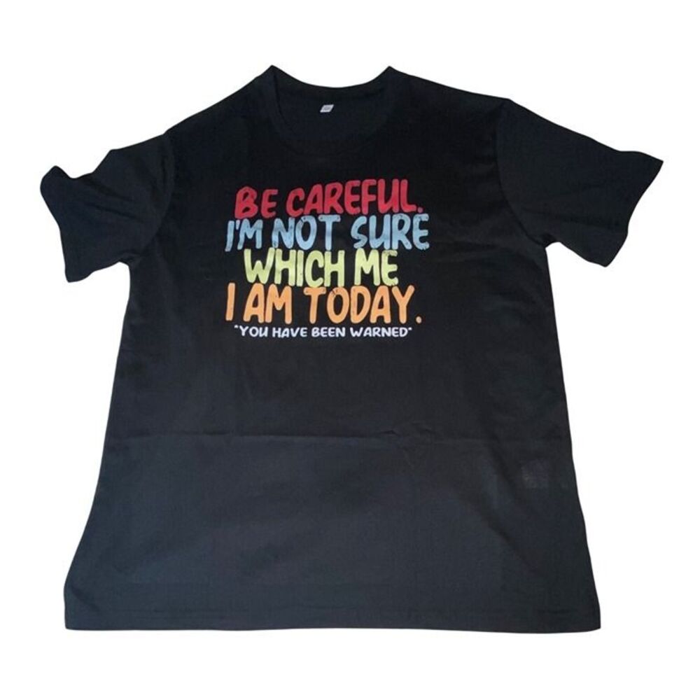 Be Careful Im Not Sure Which Me I Am Today Black Graphic T-Shirt Medium Cotton U